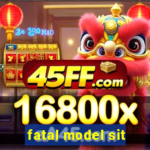 fatal model sit